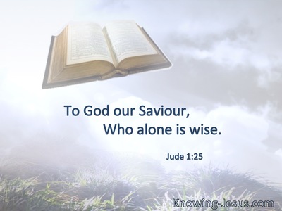 To God our Savior, who alone is wise.
